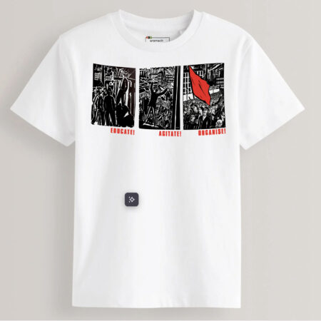 Educate! Agitate! Oganise! On a T-shirt!